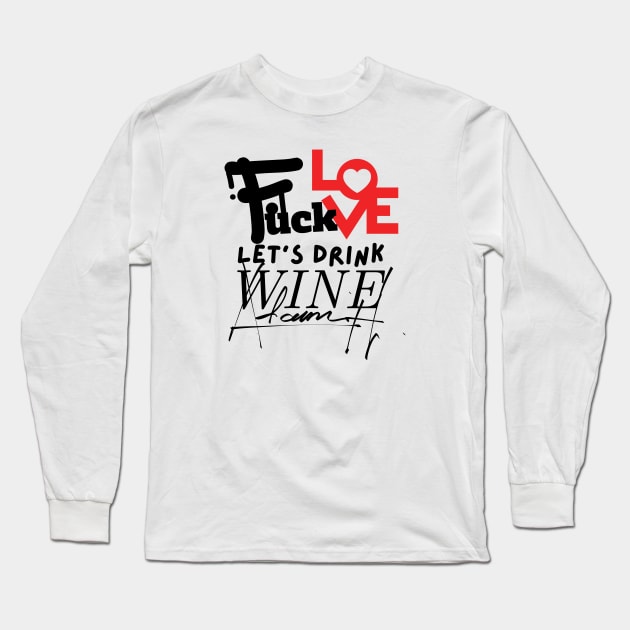 Love & Wine Don't Mix: Choose Wine, forget love, sip wine, wine lovers, Gift for Wine Lovers Long Sleeve T-Shirt by twitaadesign